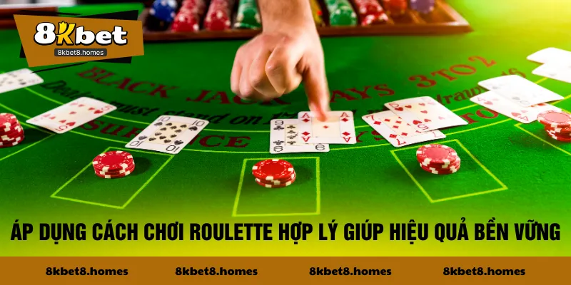 Áp dụng cách chơi Roulette hợp lý giúp hiệu quả bền vững