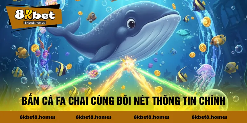Bắn cá Fa Chai cùng đôi nét thông tin chính