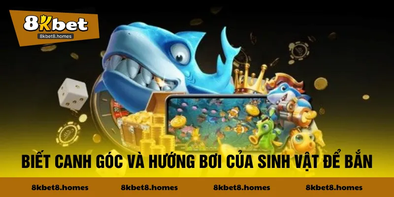 Biết canh góc và hướng bơi của sinh vật để bắn