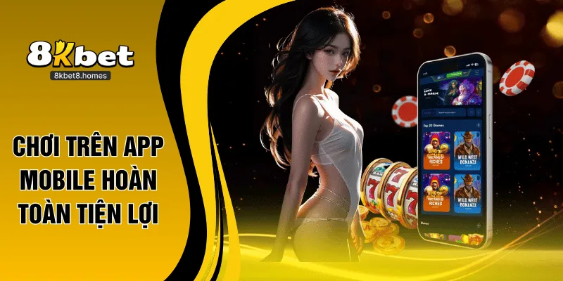 Chơi trên app mobile hoàn toàn tiện lợi