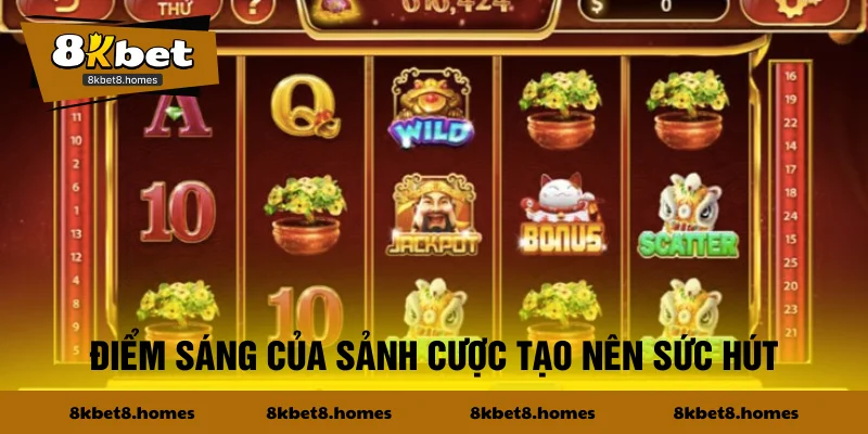 Điểm sáng của sảnh cược tạo nên sức hút
