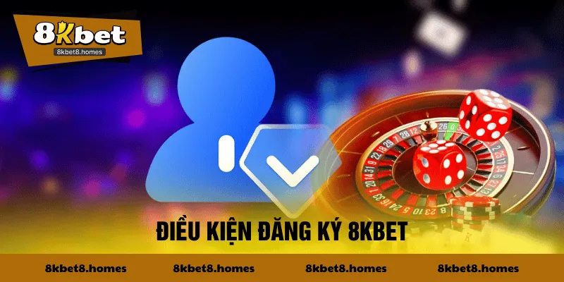 Điều kiện mở khoản 8KBET tân thủ cần biết
