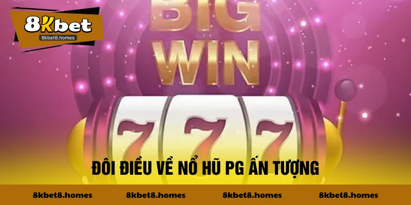 Đôi điều về nổ hũ PG ấn tượng