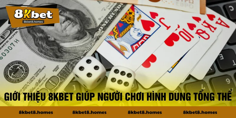 Giới thiệu 8KBET giúp người chơi hình dung tổng thể