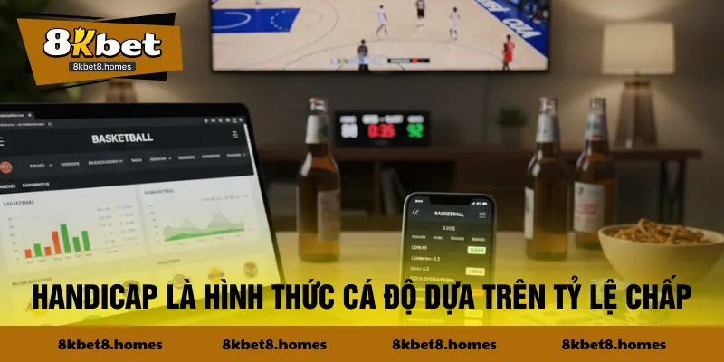 Handicap là hình thức cá độ dựa trên tỷ lệ chấp