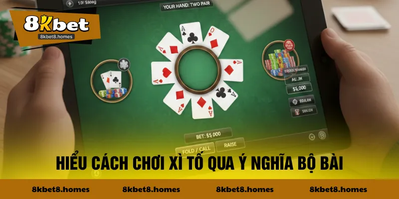 Hiểu cách chơi Xì Tố qua ý nghĩa bộ bài