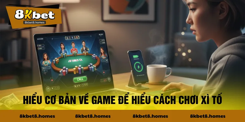 Hiểu cơ bản về game để hiểu cách chơi Xì Tố