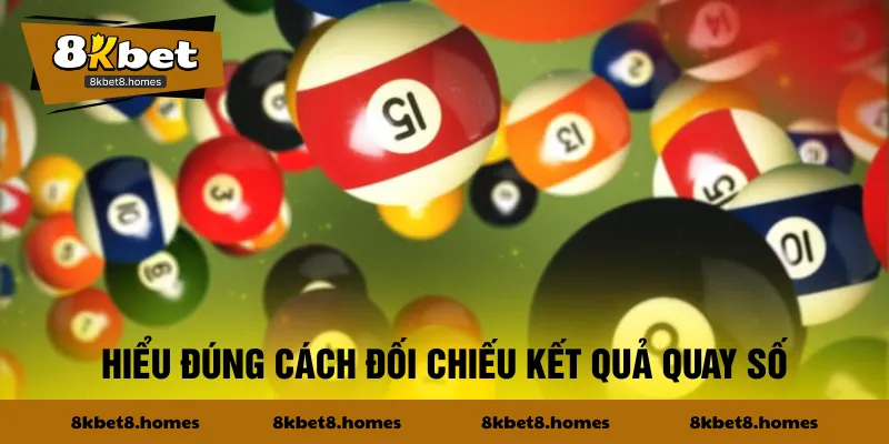 Hiểu đúng cách đối chiếu kết quả quay số