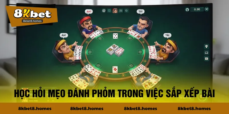 Học hỏi mẹo đánh Phỏm trong việc sắp xếp bài