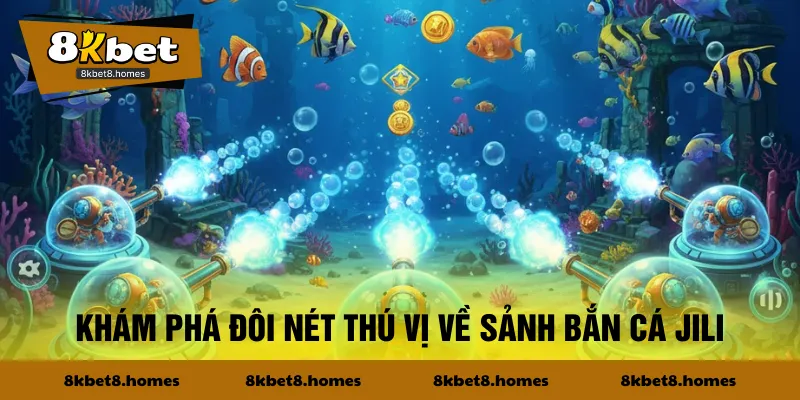 Khám phá đôi nét thú vị về sảnh bắn cá Jili