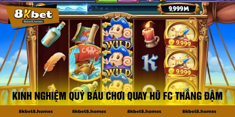 Kinh nghiệm quý báu chơi quay hũ FC thắng đậm