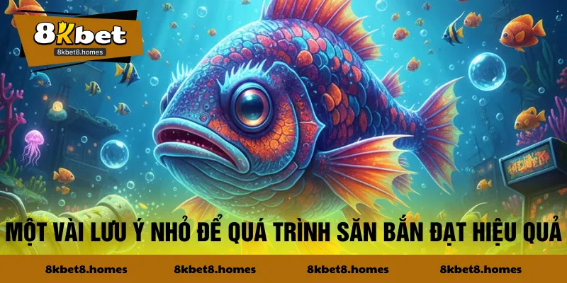 Một vài lưu ý nhỏ để quá trình săn bắn đạt hiệu quả