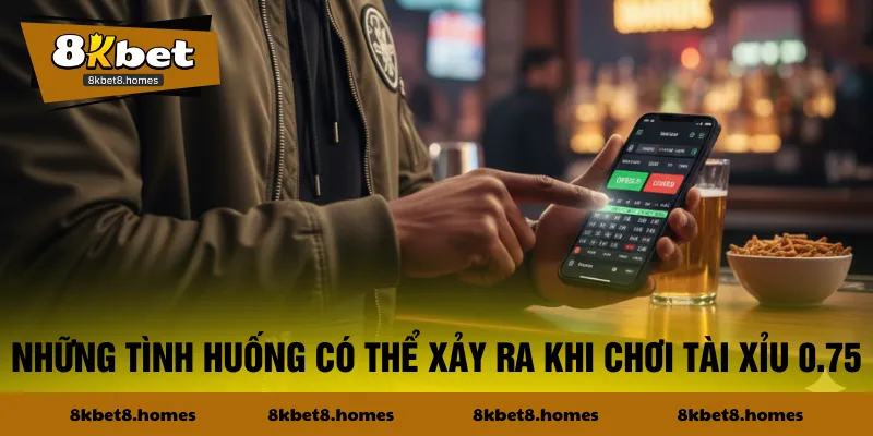 Những tình huống có thể xảy ra khi chơi Tài Xỉu 0.75