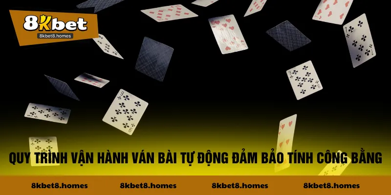 Quy trình vận hành ván bài tự động đảm bảo tính công bằng