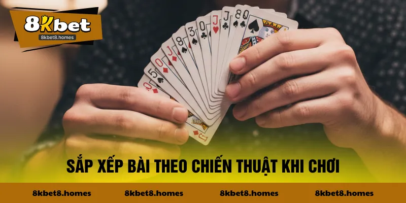 Sắp xếp bài theo chiến thuật khi chơi