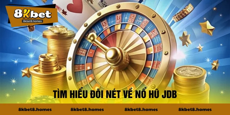 Tìm hiểu đôi nét về nổ hũ JDB