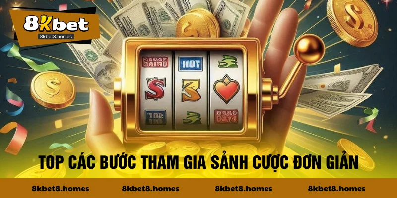 Top các bước tham gia sảnh cược đơn giản